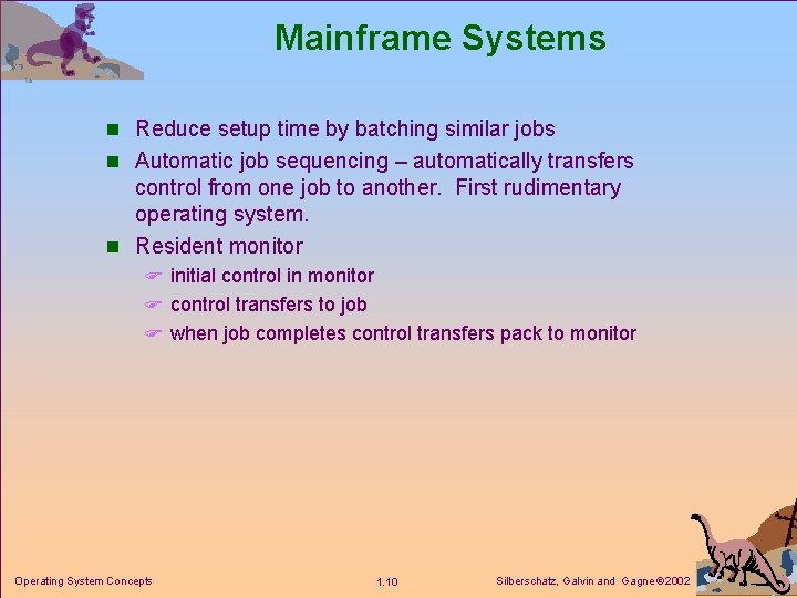 Mainframe Systems n Reduce setup time by batching similar jobs n Automatic job sequencing Mainframe Systems n Reduce setup time by batching similar jobs n Automatic job sequencing