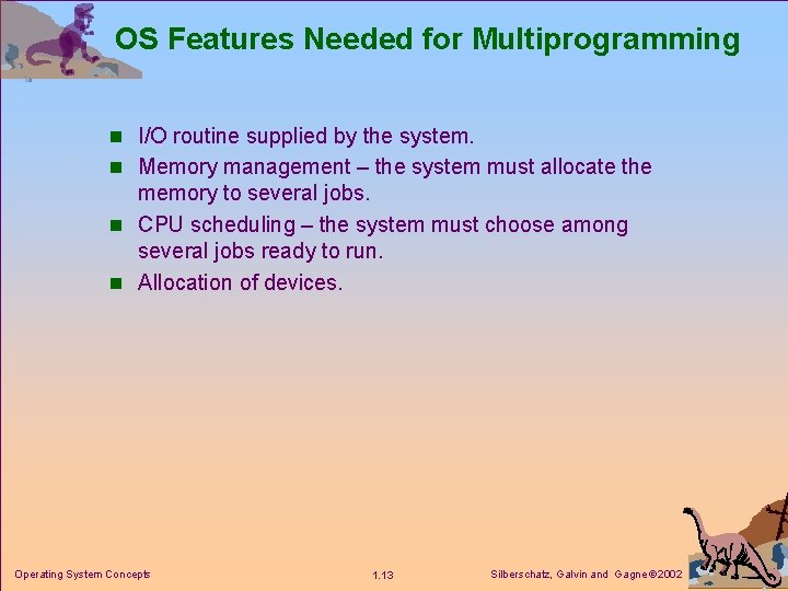 OS Features Needed for Multiprogramming n I/O routine supplied by the system. n Memory
