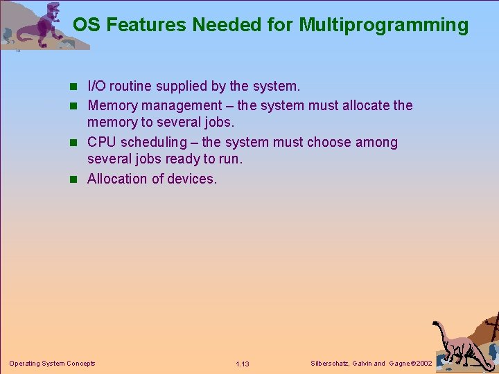 OS Features Needed for Multiprogramming n I/O routine supplied by the system. n Memory OS Features Needed for Multiprogramming n I/O routine supplied by the system. n Memory