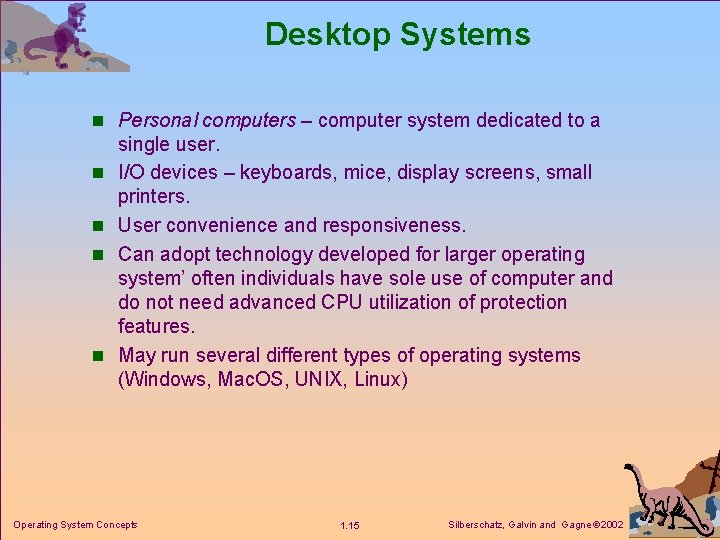 Desktop Systems n Personal computers – computer system dedicated to a n n single