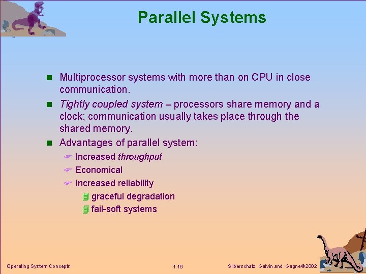 Parallel Systems n Multiprocessor systems with more than on CPU in close communication. n Parallel Systems n Multiprocessor systems with more than on CPU in close communication. n