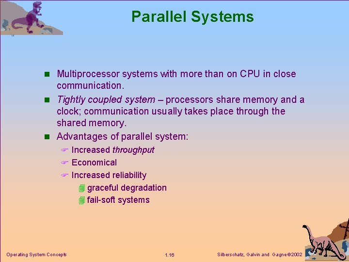 Parallel Systems n Multiprocessor systems with more than on CPU in close communication. n