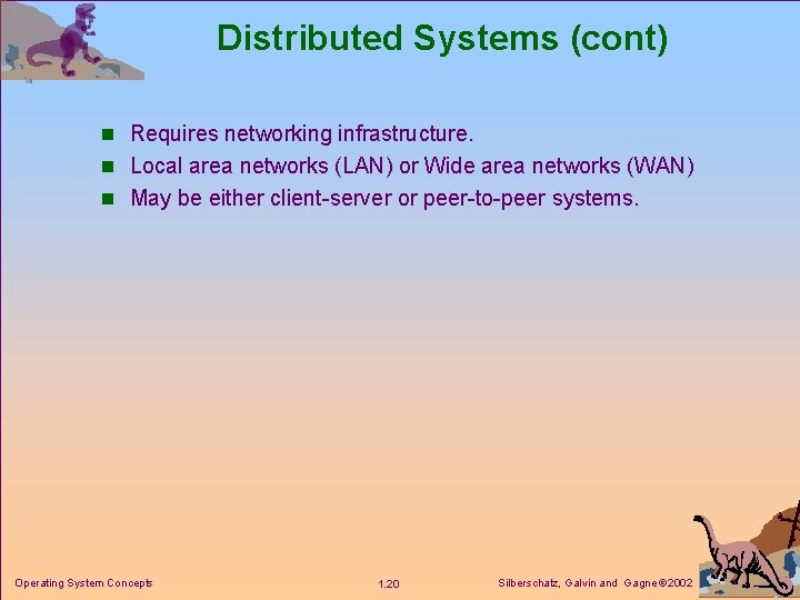 Distributed Systems (cont) n Requires networking infrastructure. n Local area networks (LAN) or Wide Distributed Systems (cont) n Requires networking infrastructure. n Local area networks (LAN) or Wide