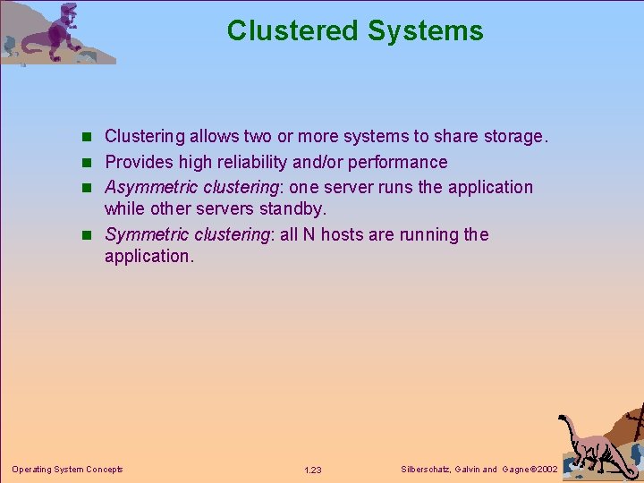 Clustered Systems n Clustering allows two or more systems to share storage. n Provides