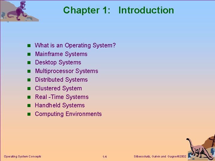 Chapter 1: Introduction n What is an Operating System? n Mainframe Systems n Desktop Chapter 1: Introduction n What is an Operating System? n Mainframe Systems n Desktop