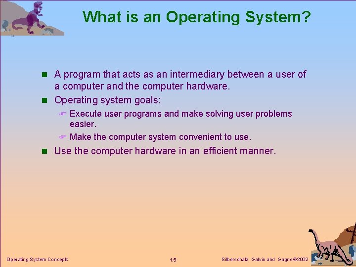 What is an Operating System? n A program that acts as an intermediary between What is an Operating System? n A program that acts as an intermediary between