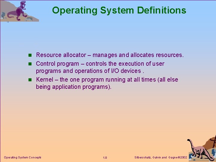 Operating System Definitions n Resource allocator – manages and allocates resources. n Control program Operating System Definitions n Resource allocator – manages and allocates resources. n Control program