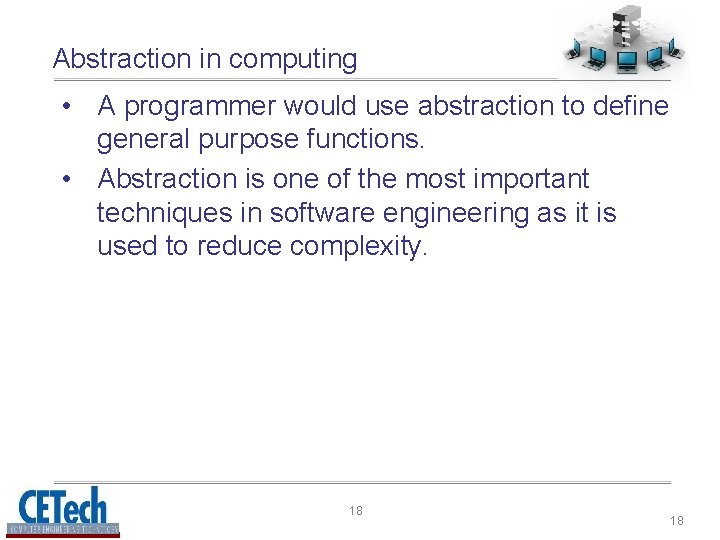 Abstraction in computing • A programmer would use abstraction to define general purpose functions. Abstraction in computing • A programmer would use abstraction to define general purpose functions.