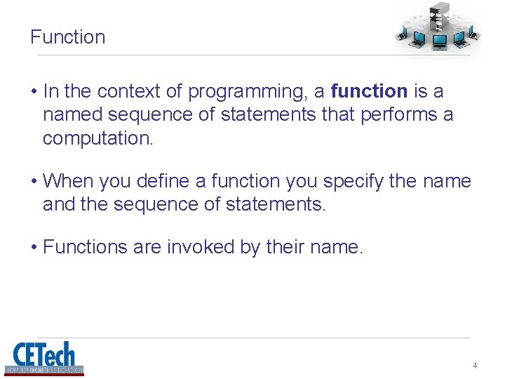 Function • In the context of programming, a function is a named sequence of Function • In the context of programming, a function is a named sequence of