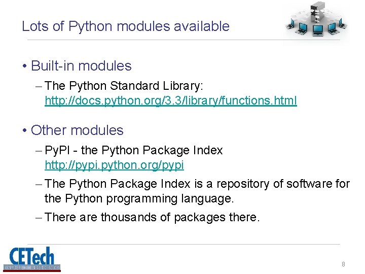 Lots of Python modules available • Built-in modules – The Python Standard Library: http: Lots of Python modules available • Built-in modules – The Python Standard Library: http: