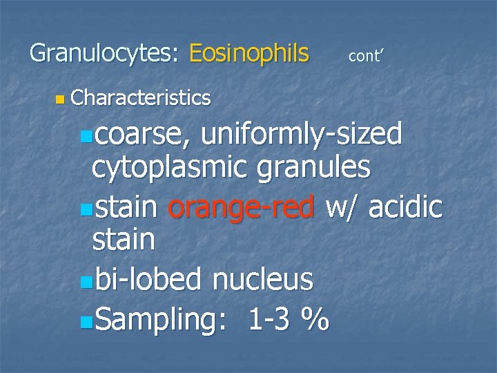 Granulocytes: Eosinophils cont’ n Characteristics ncoarse, uniformly-sized cytoplasmic granules nstain orange-red w/ acidic stain
