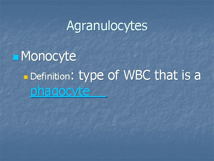 Agranulocytes n Monocyte : type of WBC that is a phagocyte n Definition 