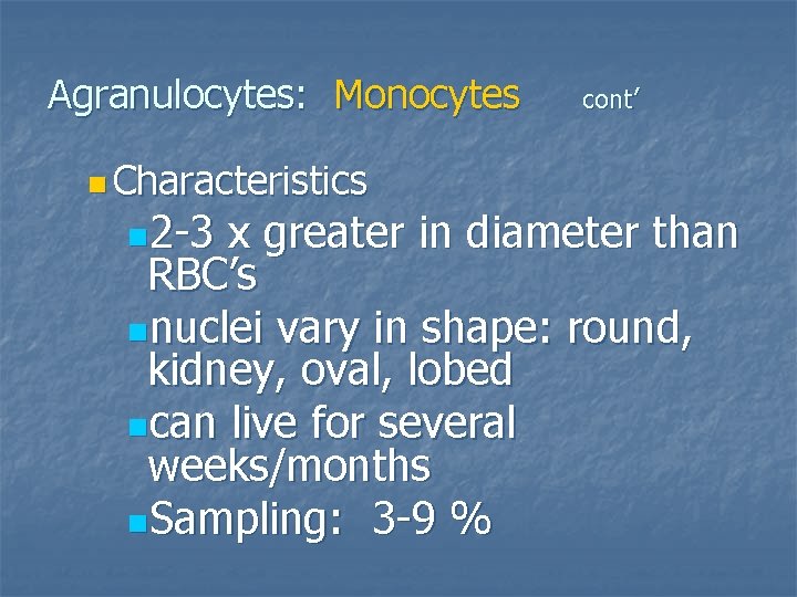 Agranulocytes: Monocytes n Characteristics n 2 -3 cont’ x greater in diameter than RBC’s
