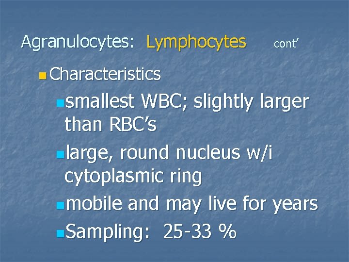Agranulocytes: Lymphocytes cont’ n Characteristics nsmallest WBC; slightly larger than RBC’s nlarge, round nucleus