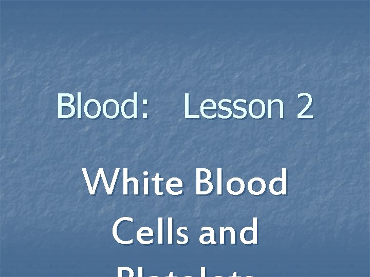 Blood: Lesson 2 White Blood Cells and 