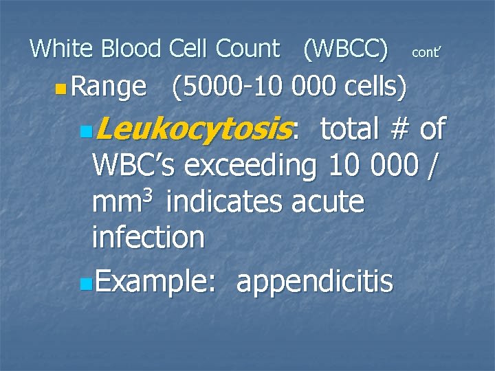 White Blood Cell Count (WBCC) n Range cont’ (5000 -10 000 cells) Leukocytosis: total