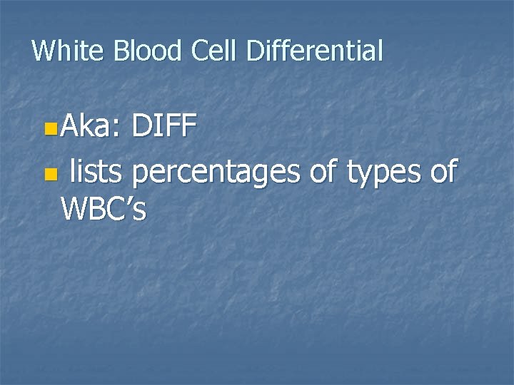 White Blood Cell Differential n. Aka: DIFF n lists percentages of types of WBC’s