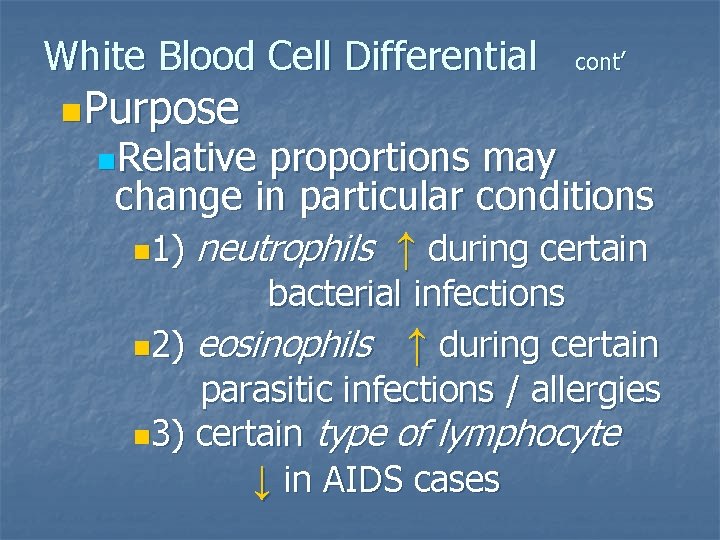 White Blood Cell Differential cont’ n. Purpose n. Relative proportions may change in particular