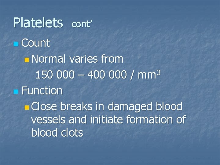 Platelets cont’ Count n Normal varies from 150 000 – 400 000 / mm