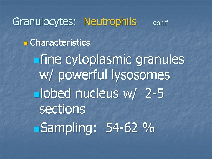 Granulocytes: Neutrophils cont’ n Characteristics nfine cytoplasmic granules w/ powerful lysosomes nlobed nucleus w/