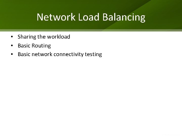 Network Load Balancing • Sharing the workload • Basic Routing • Basic network connectivity