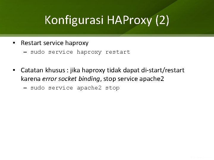 Konfigurasi HAProxy (2) • Restart service haproxy – sudo service haproxy restart • Catatan