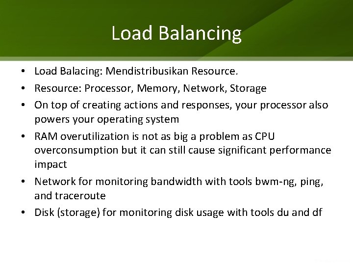 Load Balancing • Load Balacing: Mendistribusikan Resource. • Resource: Processor, Memory, Network, Storage •