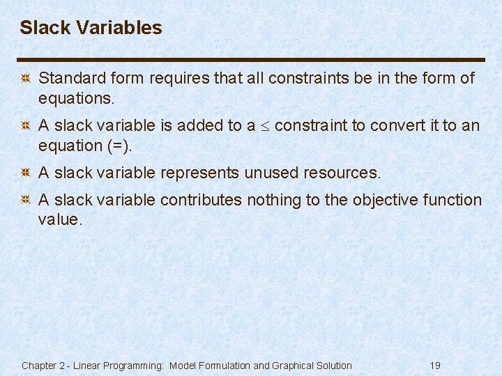 Slack Variables Standard form requires that all constraints be in the form of equations.