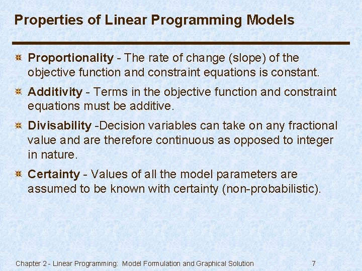 Properties of Linear Programming Models Proportionality - The rate of change (slope) of the