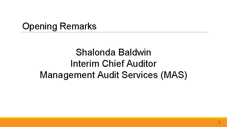 Opening Remarks Shalonda Baldwin Interim Chief Auditor Management Audit Services (MAS) 2 