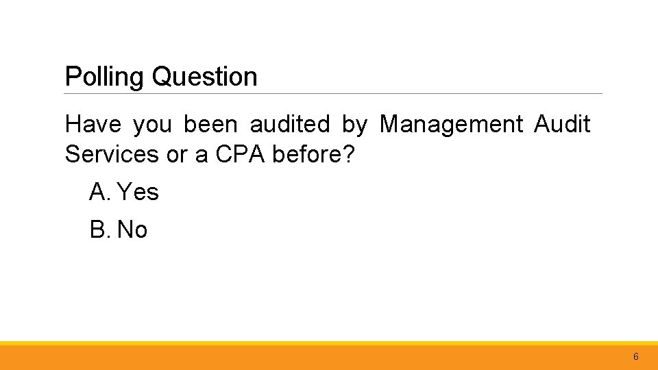 Polling Question Have you been audited by Management Audit Services or a CPA before?