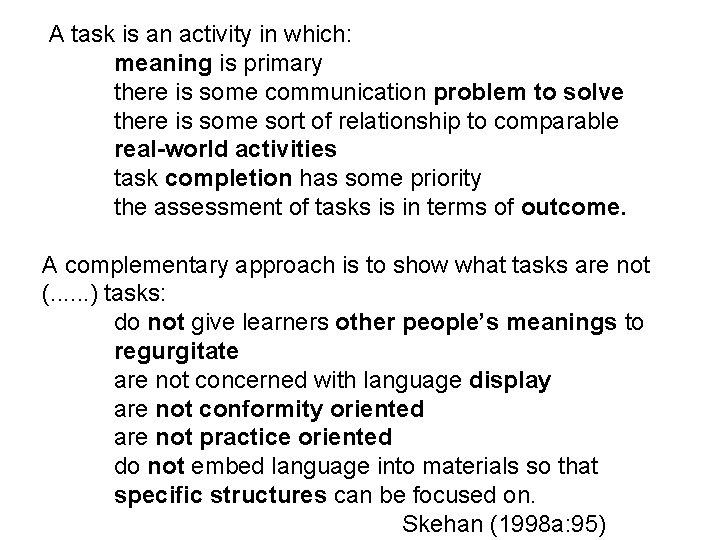 A task is an activity in which: meaning is primary there is some communication