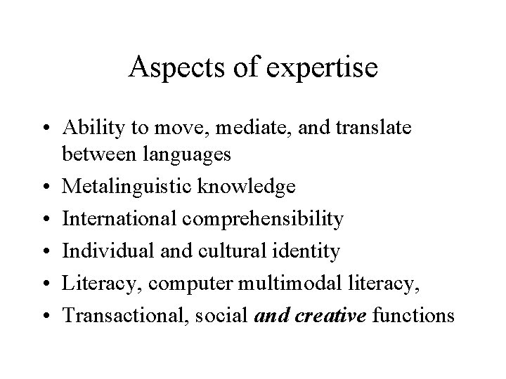 Aspects of expertise • Ability to move, mediate, and translate between languages • Metalinguistic