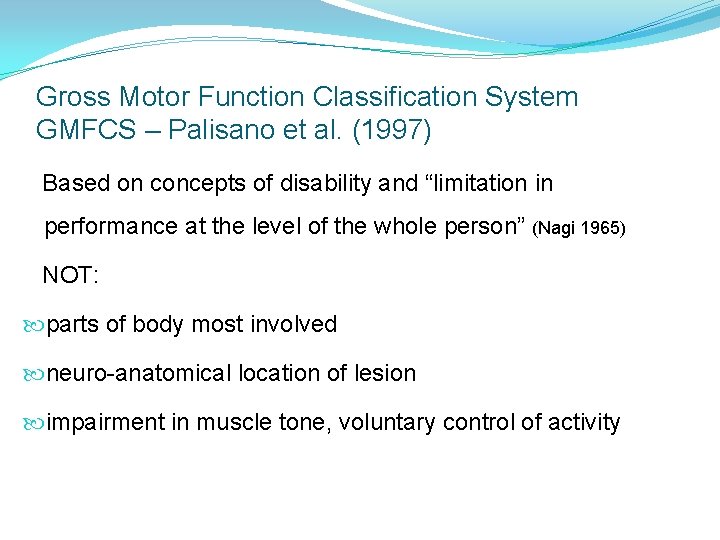 Gross Motor Function Classification System GMFCS – Palisano et al. (1997) Based on concepts Gross Motor Function Classification System GMFCS – Palisano et al. (1997) Based on concepts