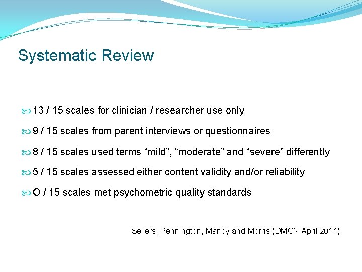 Systematic Review 13 / 15 scales for clinician / researcher use only 9 / Systematic Review 13 / 15 scales for clinician / researcher use only 9 /