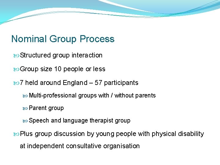 Nominal Group Process Structured group interaction Group size 10 people or less 7 held Nominal Group Process Structured group interaction Group size 10 people or less 7 held