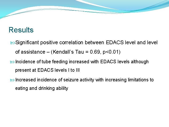 Results Significant positive correlation between EDACS level and level of assistance – (Kendall’s Tau Results Significant positive correlation between EDACS level and level of assistance – (Kendall’s Tau