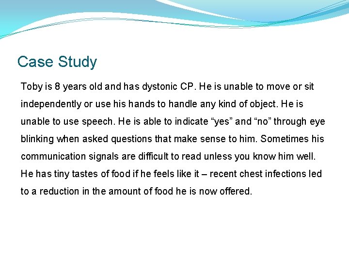 Case Study Toby is 8 years old and has dystonic CP. He is unable Case Study Toby is 8 years old and has dystonic CP. He is unable