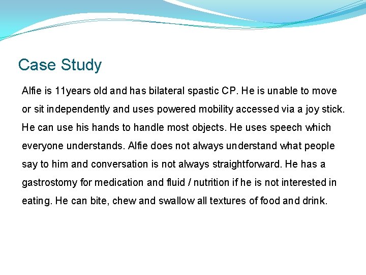 Case Study Alfie is 11 years old and has bilateral spastic CP. He is Case Study Alfie is 11 years old and has bilateral spastic CP. He is