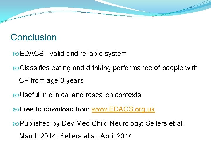 Conclusion EDACS - valid and reliable system Classifies eating and drinking performance of people Conclusion EDACS - valid and reliable system Classifies eating and drinking performance of people