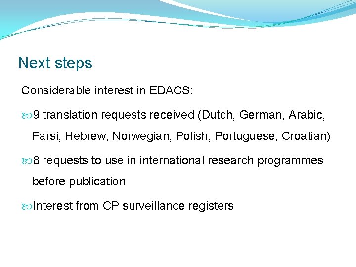 Next steps Considerable interest in EDACS: 9 translation requests received (Dutch, German, Arabic, Farsi, Next steps Considerable interest in EDACS: 9 translation requests received (Dutch, German, Arabic, Farsi,