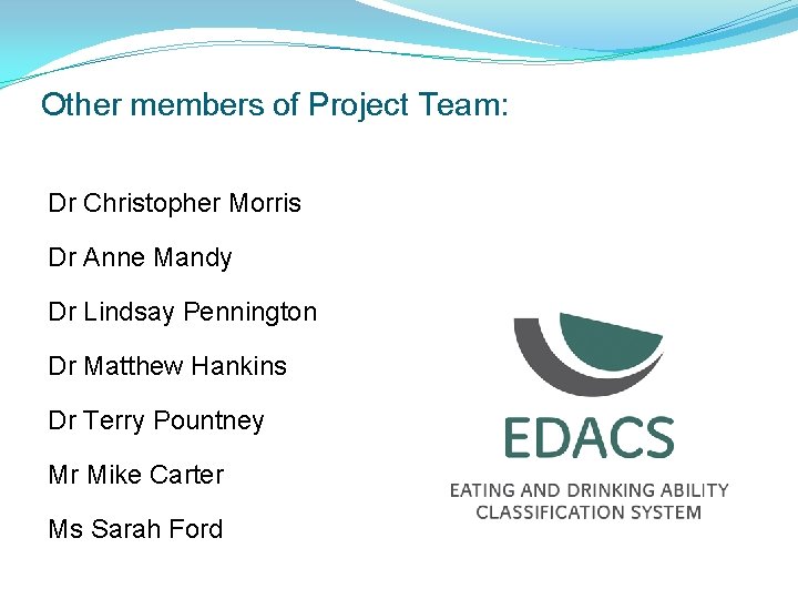 Other members of Project Team: Dr Christopher Morris Dr Anne Mandy Dr Lindsay Pennington Other members of Project Team: Dr Christopher Morris Dr Anne Mandy Dr Lindsay Pennington