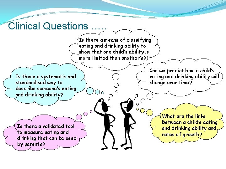 Clinical Questions …. . Is there a means of classifying eating and drinking ability Clinical Questions …. . Is there a means of classifying eating and drinking ability