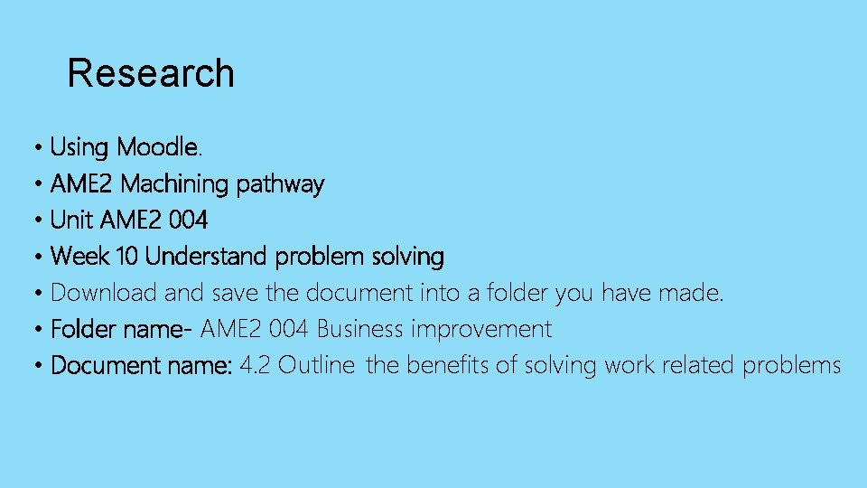 Research • Using Moodle. • AME 2 Machining pathway • Unit AME 2 004