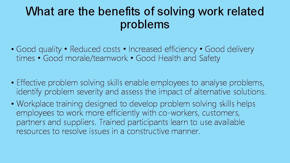 What are the benefits of solving work related problems • Good quality • Reduced