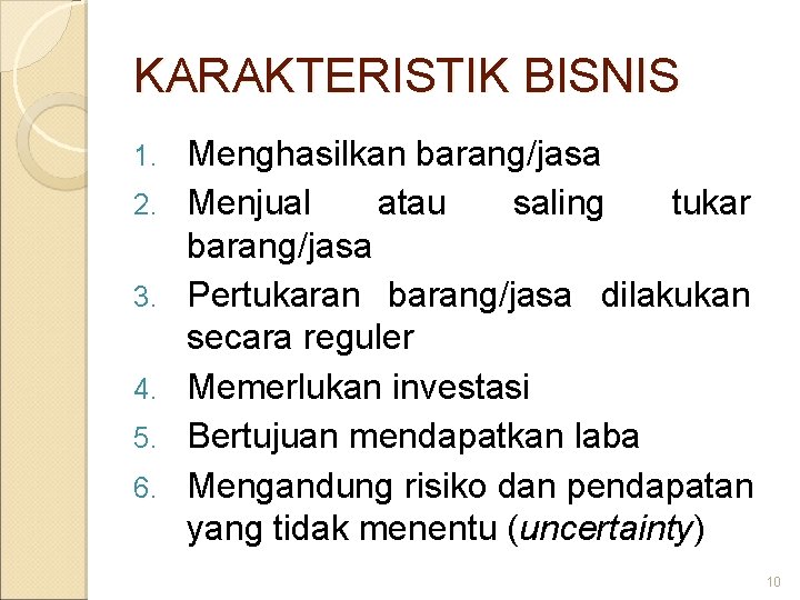 KARAKTERISTIK BISNIS 1. 2. 3. 4. 5. 6. Menghasilkan barang/jasa Menjual atau saling tukar