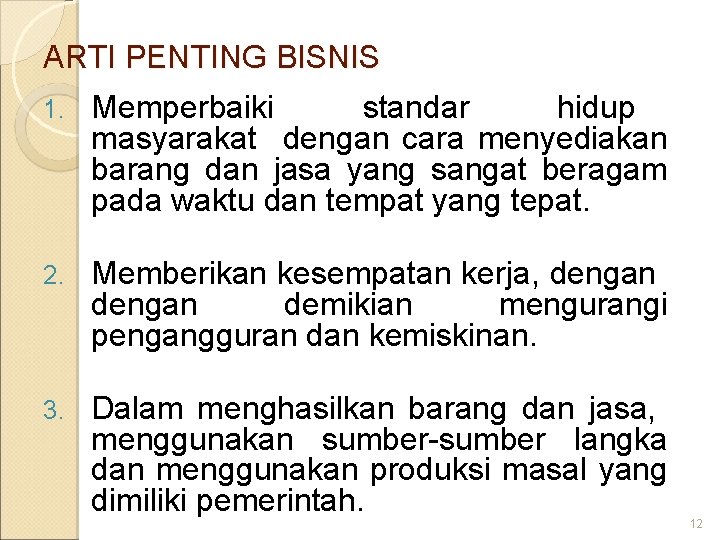 ARTI PENTING BISNIS 1. Memperbaiki standar hidup masyarakat dengan cara menyediakan barang dan jasa