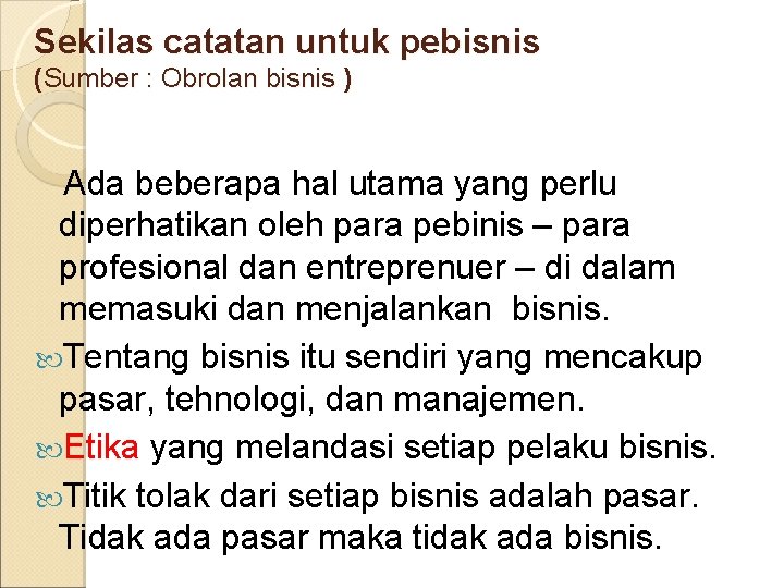 Sekilas catatan untuk pebisnis (Sumber : Obrolan bisnis ) Ada beberapa hal utama yang