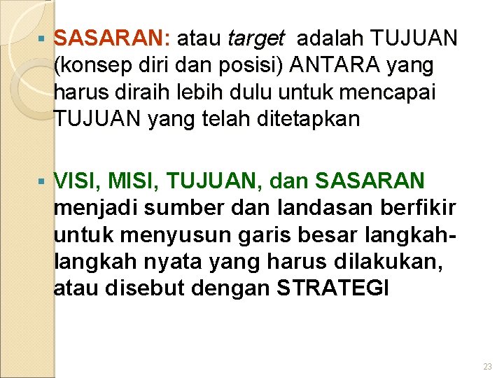  SASARAN: atau target adalah TUJUAN (konsep diri dan posisi) ANTARA yang harus diraih