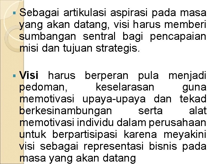  Sebagai artikulasi aspirasi pada masa yang akan datang, visi harus memberi sumbangan sentral